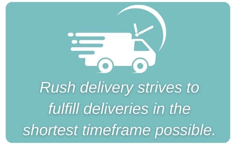 "Rush delivery strives to fulfill deliveries in the shortest timeframe possible"